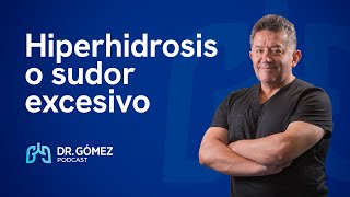 Hiperhidrosis o sudoración excesiva: causas, tratamiento y solución definitiva